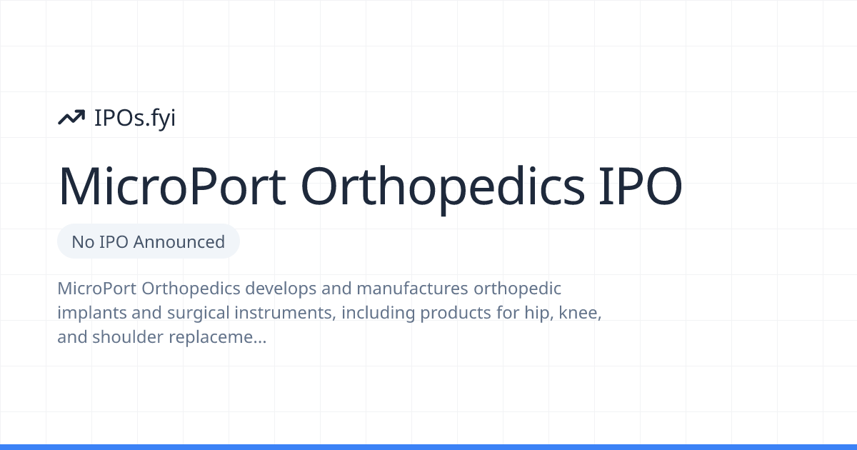 Is MicroPort Orthopedics Going Public? IPO & Stock Info (2026) | IPOs.fyi