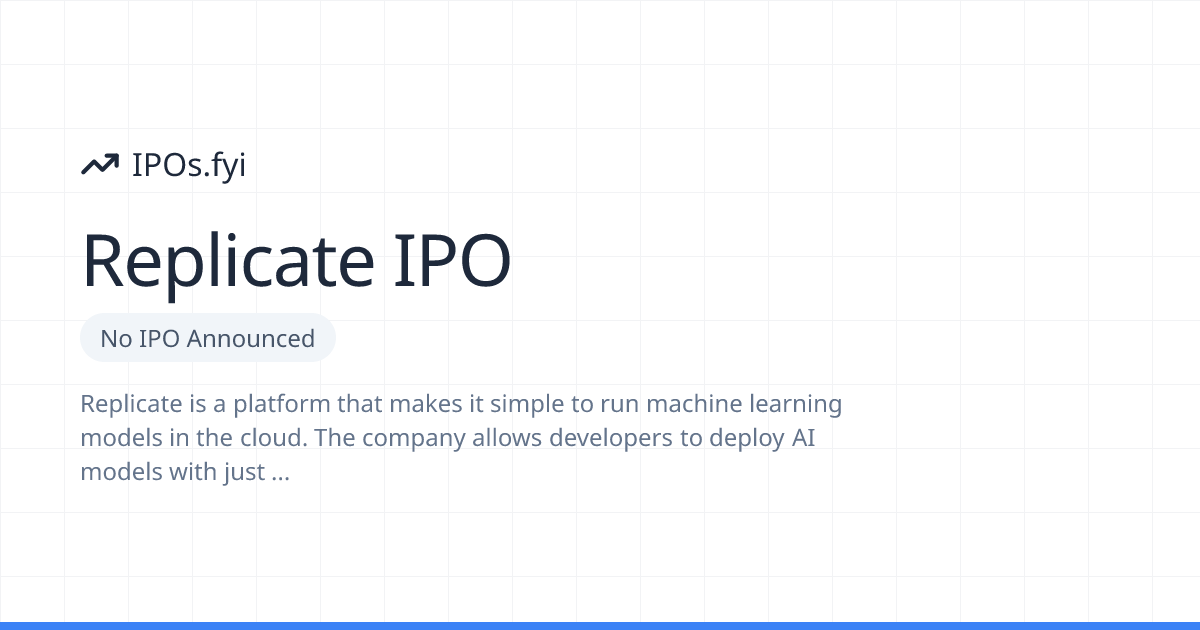 Is Replicate Going Public? IPO & Stock Info (2026) | IPOs.fyi